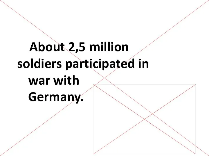 About 2,5 million soldiers participated in war with Germany.