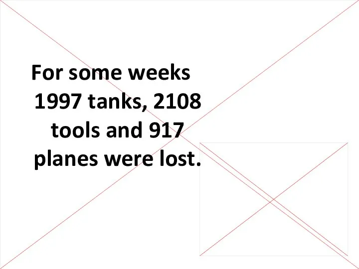 For some weeks 1997 tanks, 2108 tools and 917 planes were lost.