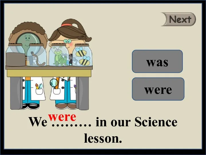 We ……… in our Science lesson. were was were