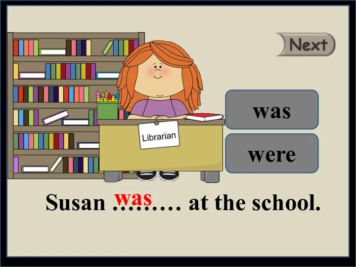 Susan ……… at the school. was were was