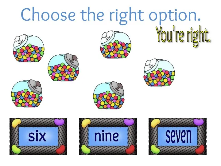 Choose the right option. You're right. six nine seven