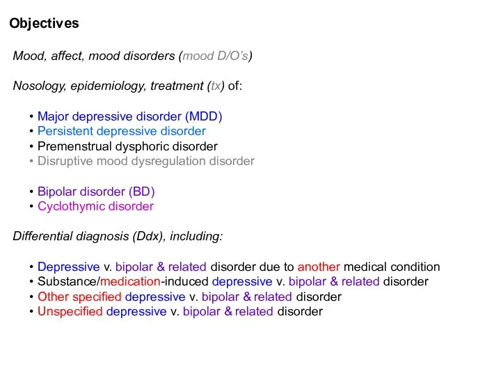 Objectives Mood, affect, mood disorders (mood D/O’s) Nosology, epidemiology, treatment (tx)