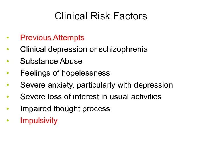 Clinical Risk Factors Previous Attempts Clinical depression or schizophrenia Substance Abuse