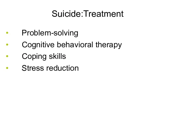 Suicide:Treatment Problem-solving Cognitive behavioral therapy Coping skills Stress reduction 47