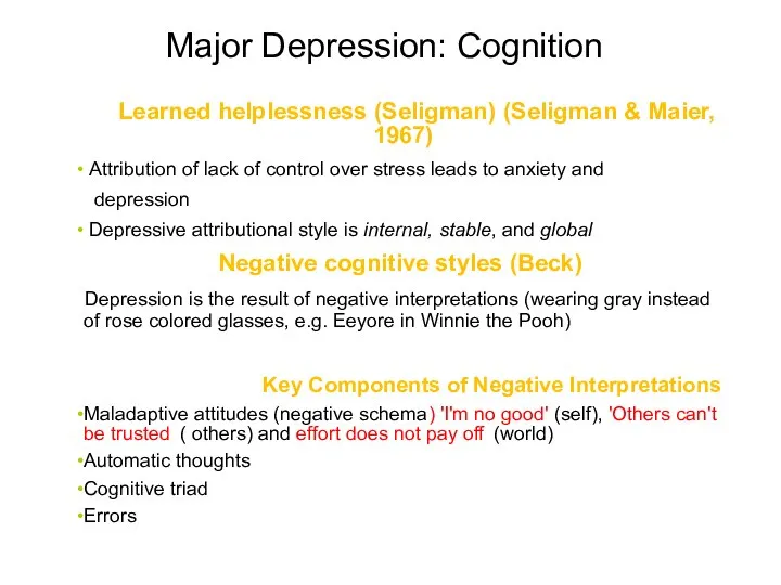 Major Depression: Cognition Learned helplessness (Seligman) (Seligman & Maier, 1967) Attribution