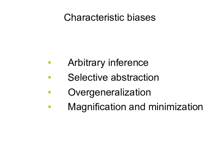 Characteristic biases Arbitrary inference Selective abstraction Overgeneralization Magnification and minimization 32