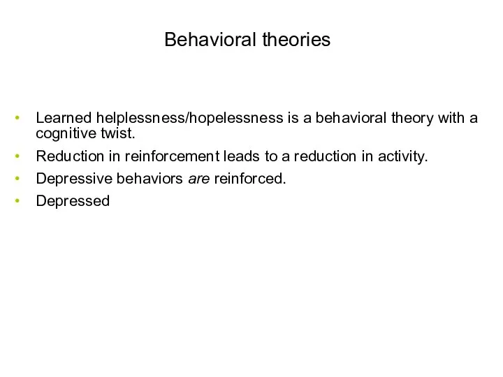 Behavioral theories Learned helplessness/hopelessness is a behavioral theory with a cognitive