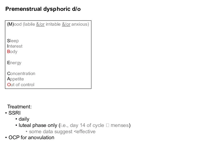 Premenstrual dysphoric d/o (M)ood (labile &/or irritable &/or anxious) Sleep Interest
