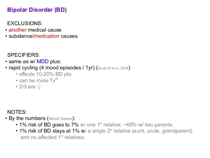 Bipolar Disorder (BD) EXCLUSIONS: another medical cause substance/medication causes SPECIFIERS: same