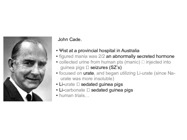 John Cade. Ψist at a provincial hospital in Australia figured mania