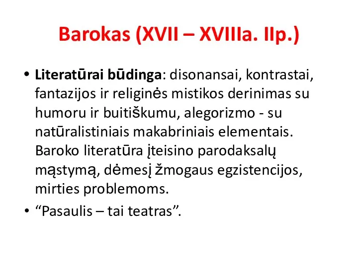 Barokas (XVII – XVIIIa. IIp.) Literatūrai būdinga: disonansai, kontrastai, fantazijos ir