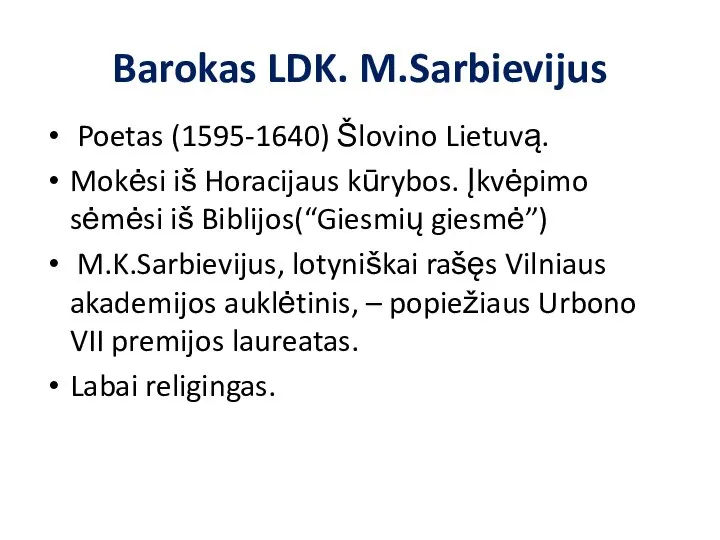 Barokas LDK. M.Sarbievijus Poetas (1595-1640) Šlovino Lietuvą. Mokėsi iš Horacijaus kūrybos.