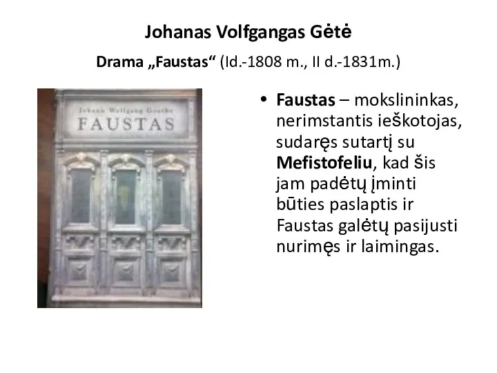 Johanas Volfgangas Gėtė Drama „Faustas“ (Id.-1808 m., II d.-1831m.) Faustas –