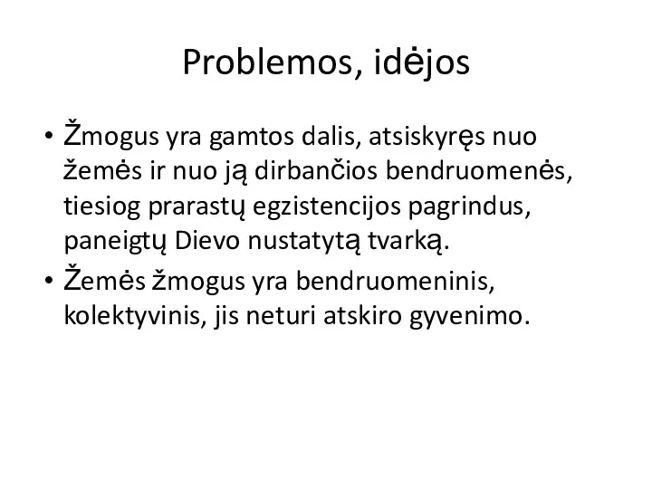 Problemos, idėjos Žmogus yra gamtos dalis, atsiskyręs nuo žemės ir nuo