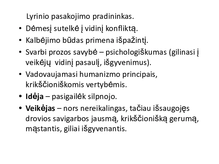 Lyrinio pasakojimo pradininkas. Dėmesį sutelkė į vidinį konfliktą. Kalbėjimo būdas primena