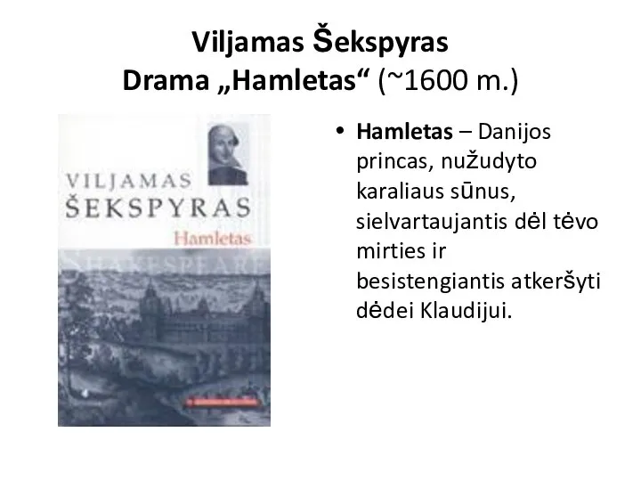 Viljamas Šekspyras Drama „Hamletas“ (~1600 m.) Hamletas – Danijos princas, nužudyto