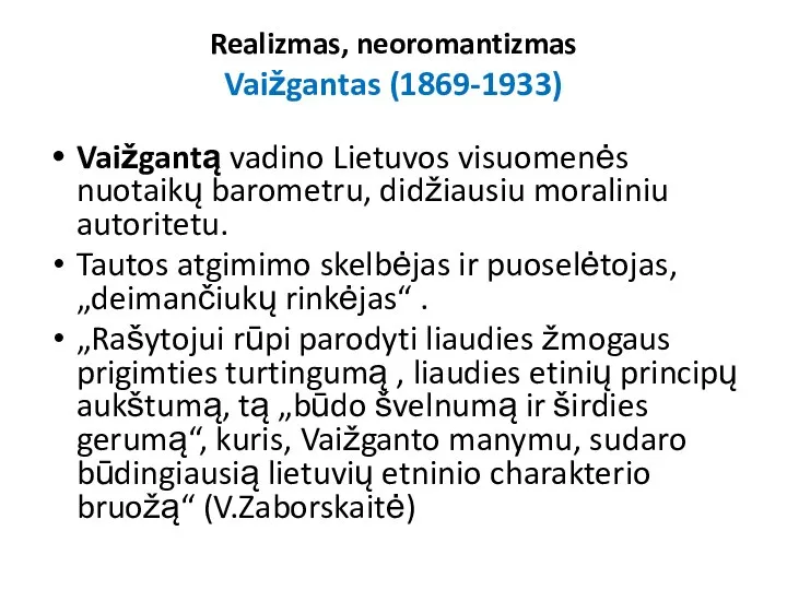 Realizmas, neoromantizmas Vaižgantas (1869-1933) Vaižgantą vadino Lietuvos visuomenės nuotaikų barometru, didžiausiu