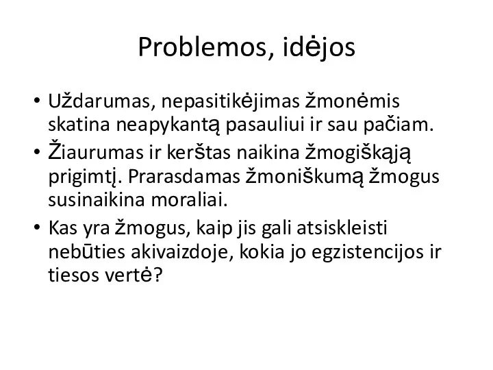 Problemos, idėjos Uždarumas, nepasitikėjimas žmonėmis skatina neapykantą pasauliui ir sau pačiam.