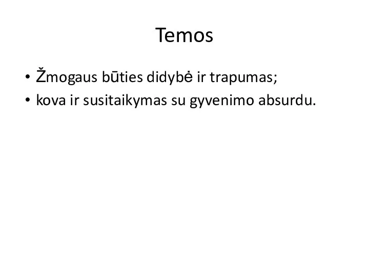 Temos Žmogaus būties didybė ir trapumas; kova ir susitaikymas su gyvenimo absurdu.