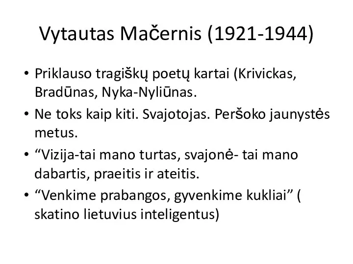 Vytautas Mačernis (1921-1944) Priklauso tragiškų poetų kartai (Krivickas, Bradūnas, Nyka-Nyliūnas. Ne