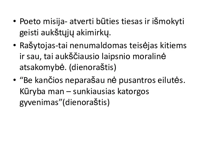 Poeto misija- atverti būties tiesas ir išmokyti geisti aukštųjų akimirkų. Rašytojas-tai