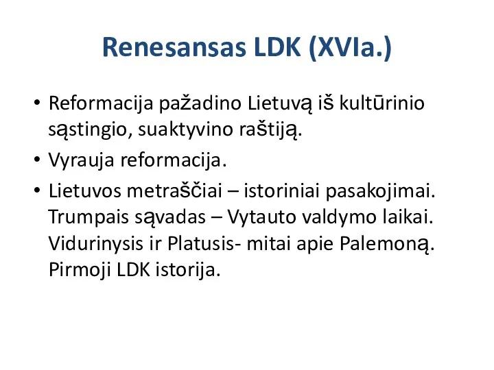 Renesansas LDK (XVIa.) Reformacija pažadino Lietuvą iš kultūrinio sąstingio, suaktyvino raštiją.