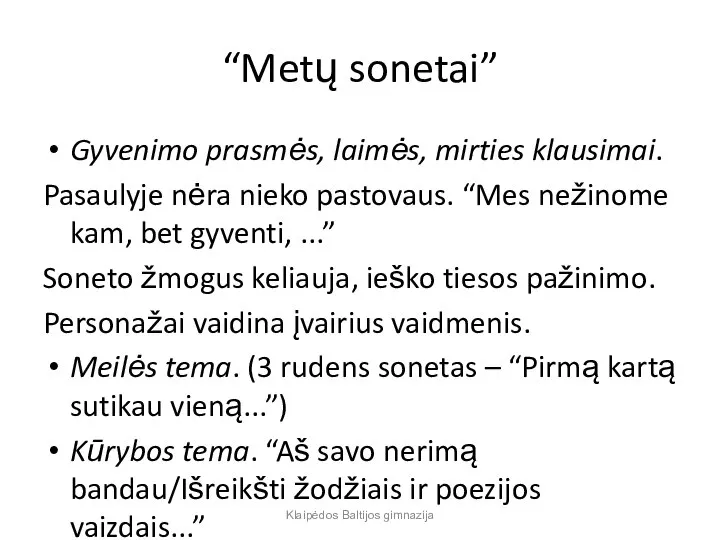 “Metų sonetai” Gyvenimo prasmės, laimės, mirties klausimai. Pasaulyje nėra nieko pastovaus.