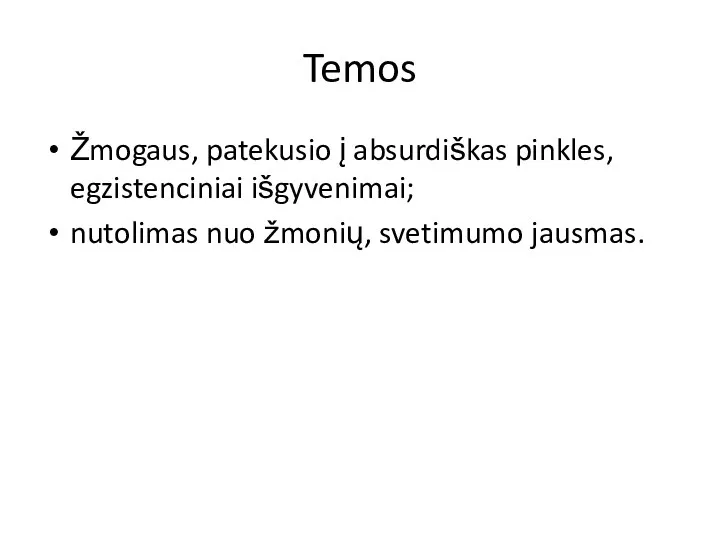 Temos Žmogaus, patekusio į absurdiškas pinkles, egzistenciniai išgyvenimai; nutolimas nuo žmonių, svetimumo jausmas.