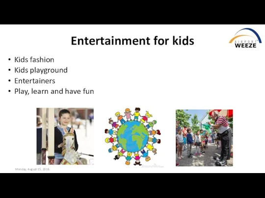 Monday, August 15, 2016 Entertainment for kids Kids fashion Kids playground