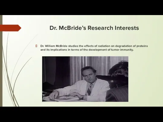 Dr. McBride’s Research Interests Dr. William McBride studies the effects of