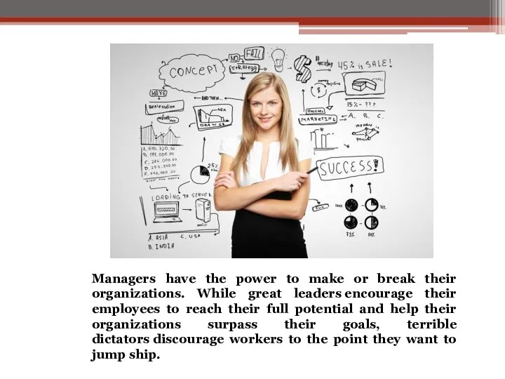 Managers have the power to make or break their organizations. While