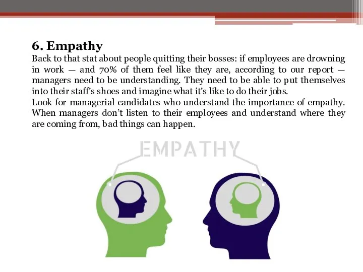 6. Empathy Back to that stat about people quitting their bosses: