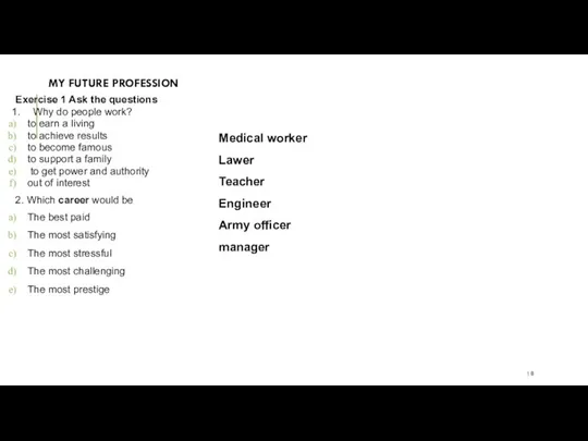 MY FUTURE PROFESSION Exercise 1 Ask the questions 1. Why do