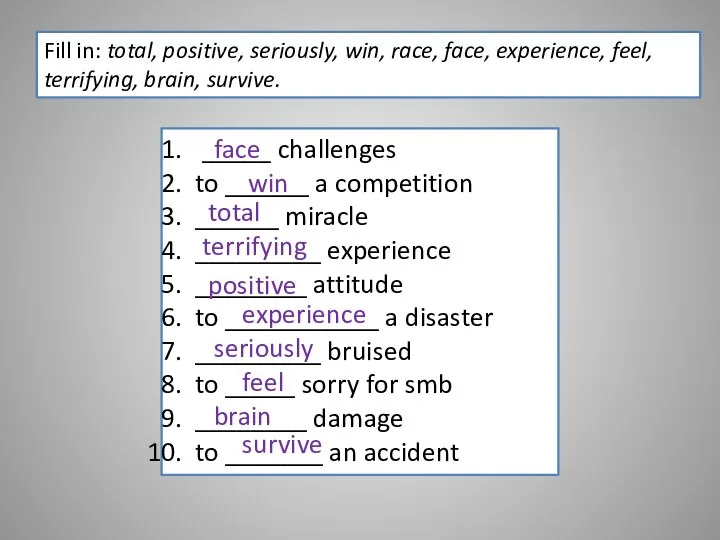 Fill in: total, positive, seriously, win, race, face, experience, feel, terrifying,