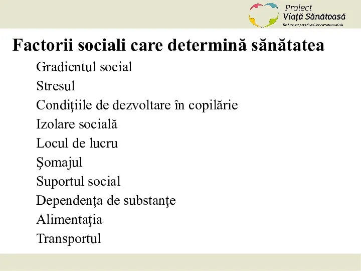 Factorii sociali care determină sănătatea Gradientul social Stresul Condiţiile de dezvoltare