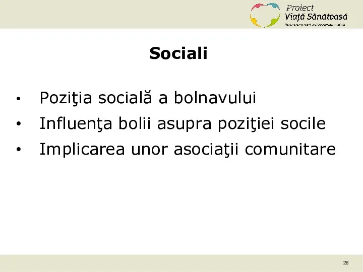 Sociali Poziţia socială a bolnavului Influenţa bolii asupra poziţiei socile Implicarea unor asociaţii comunitare