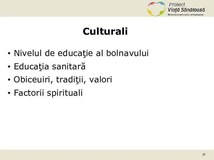 Culturali Nivelul de educaţie al bolnavului Educaţia sanitară Obiceuiri, tradiţii, valori Factorii spirituali