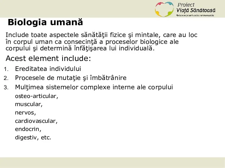 Biologia umană Include toate aspectele sănătăţii fizice şi mintale, care au