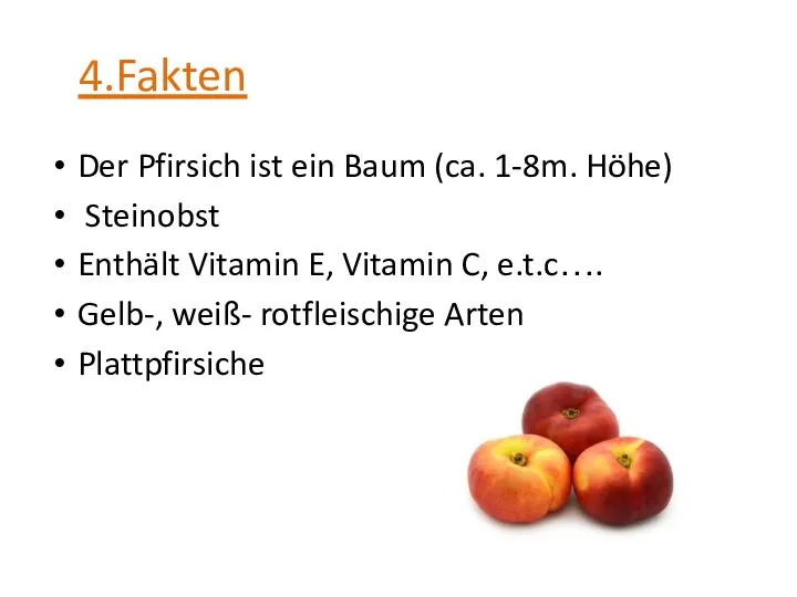 4.Fakten Der Pfirsich ist ein Baum (ca. 1-8m. Höhe) Steinobst Enthält