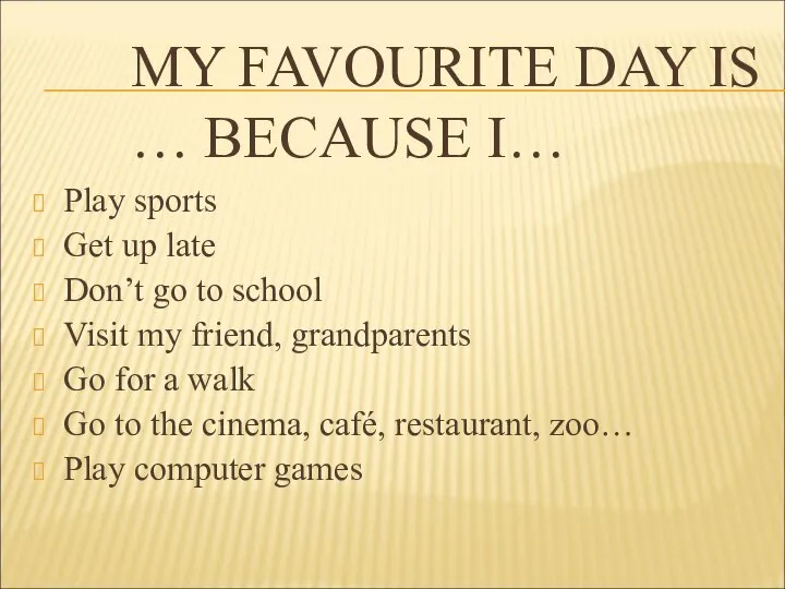 MY FAVOURITE DAY IS … BECAUSE I… Play sports Get up