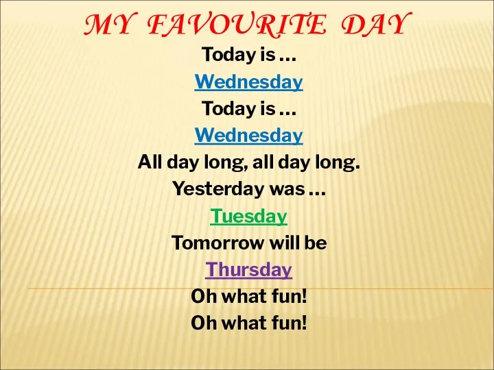 MY FAVOURITE DAY Today is … Wednesday Today is … Wednesday