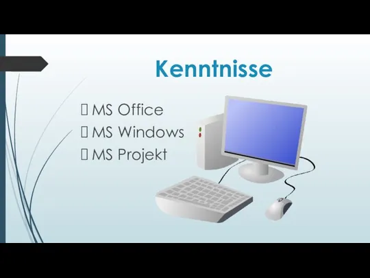 Kenntnisse MS Office MS Windows MS Projekt