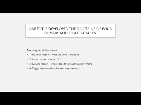 ARISTOTLE DEVELOPED THE DOCTRINE OF FOUR PRIMARY AND HIGHER CAUSES. Any