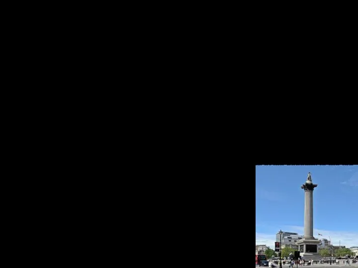 Nelson's Column Nelson's Column is a monument in Trafalgar Square in