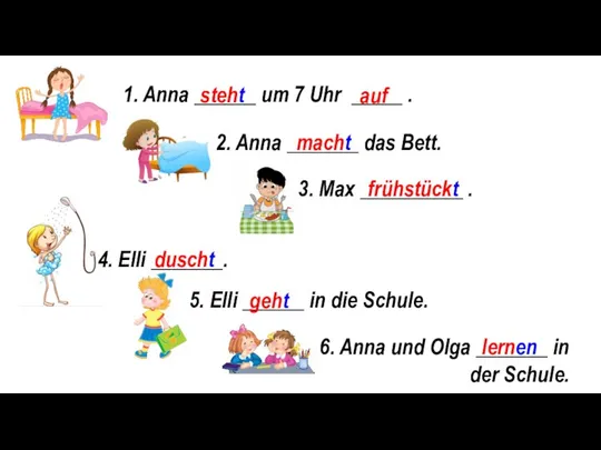 1. Anna ______ um 7 Uhr _____ . 2. Anna _______