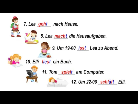 7. Lea ______ nach Hause. 8. Lea ______ die Hausaufgaben. 9.