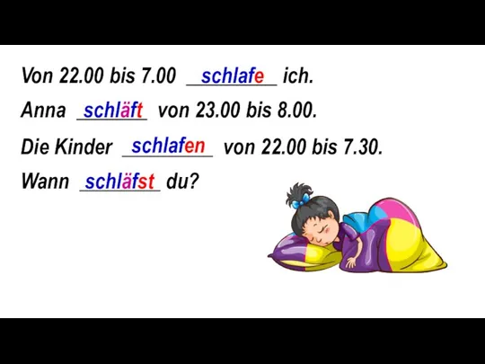 Von 22.00 bis 7.00 _________ ich. Anna _______ von 23.00 bis