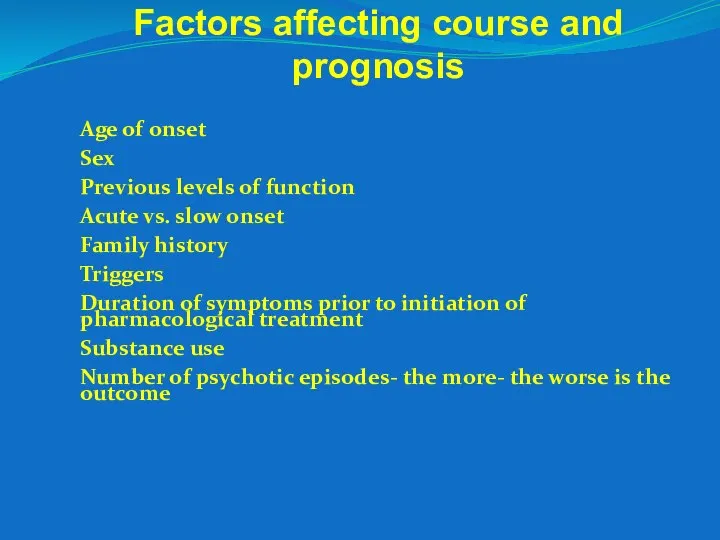 Factors affecting course and prognosis Age of onset Sex Previous levels