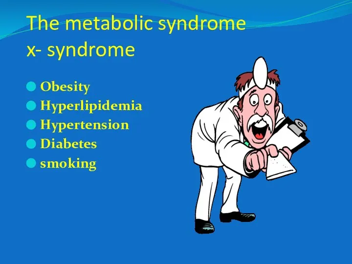 The metabolic syndrome x- syndrome Obesity Hyperlipidemia Hypertension Diabetes smoking