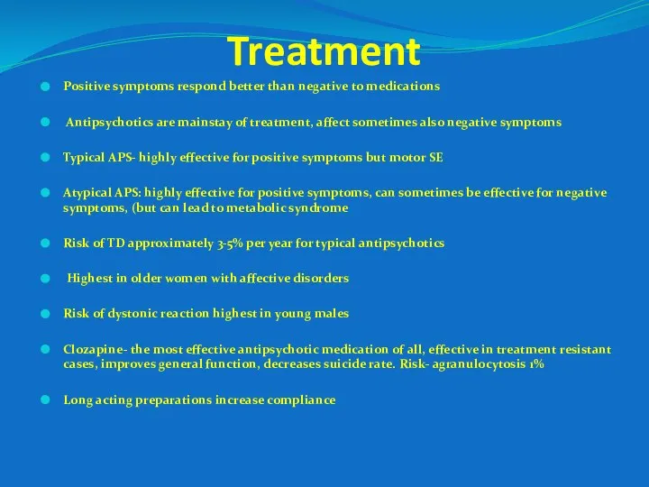 Treatment Positive symptoms respond better than negative to medications Antipsychotics are